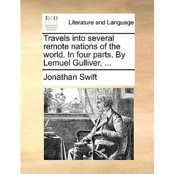 Travels Into Several Remote Nations of the World. in Four Parts. by Lemuel Gulliver, ...