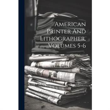 American Printer And Lithographer, Volumes 5-6