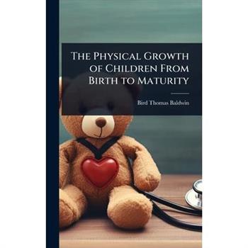 The Physical Growth of Children From Birth to Maturity