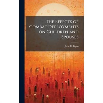 The Effects of Combat Deployments on Children and Spouses