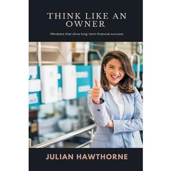 Think Like an Owner Mindsets that drive long-term financial success
