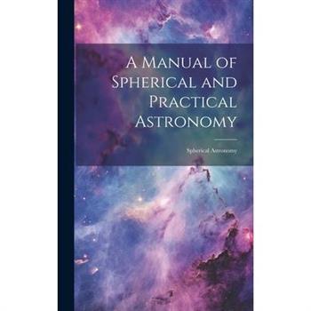 A Manual of Spherical and Practical Astronomy