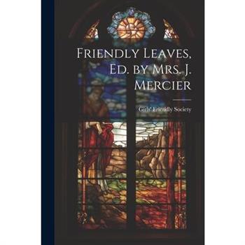 Friendly Leaves, Ed. by Mrs. J. Mercier