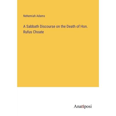A Sabbath Discourse on the Death of Hon. Rufus Choate