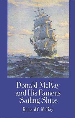 Donald McKay and His Famous Sailing Ships