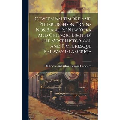 Between Baltimore and Pittsburgh on Trains nos. 5 and 6, ”New York and Chicago Limited” The Most Historical and Picturesque Railway in America