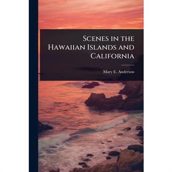 Scenes in the Hawaiian Islands and California