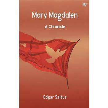 Mary Magdalen A Chronicle