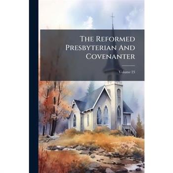 The Reformed Presbyterian And Covenanter