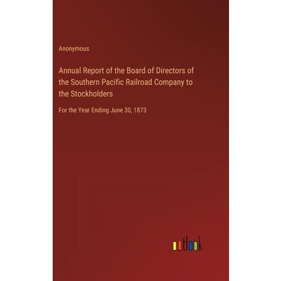 Annual Report of the Board of Directors of the Southern Pacific Railroad Company to the Stockholders
