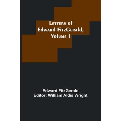 Letters of Edward FitzGerald, Volume I