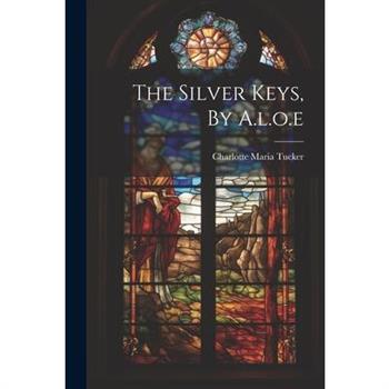 The Silver Keys, By A.l.o.e