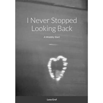 I Never Stopped Looking Back