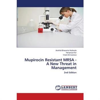 Mupirocin Resistant MRSA - A New Threat in Management