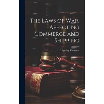 The Laws of War, Affecting Commerce and Shipping