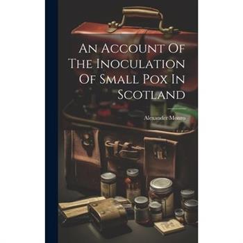An Account Of The Inoculation Of Small Pox In Scotland