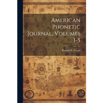 American Phonetic Journal, Volumes 3-5