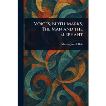 Voices; Birth-Marks; The Man and the Elephant