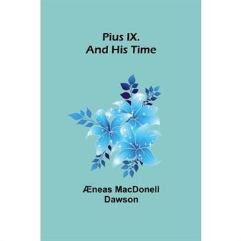 Pius IX. And His Time