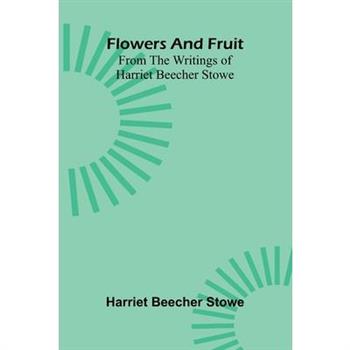 Flowers and fruit from the writings of Harriet Beecher Stowe