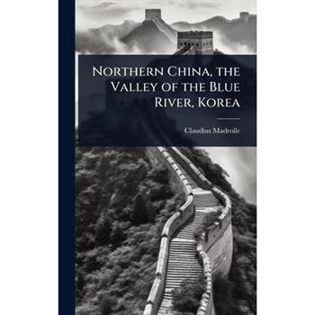 Northern China, the Valley of the Blue River, Korea