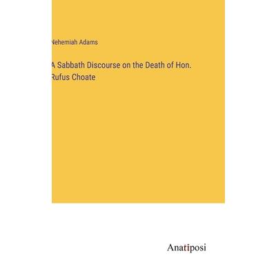 A Sabbath Discourse on the Death of Hon. Rufus Choate