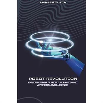 Robot Revolution Exploring the Future of Automation and Artificial Intelligence