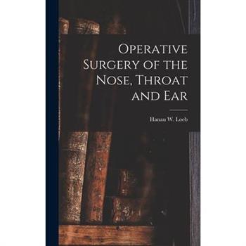Operative Surgery of the Nose, Throat and Ear