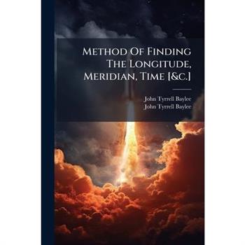 Method Of Finding The Longitude, Meridian, Time [&c.]