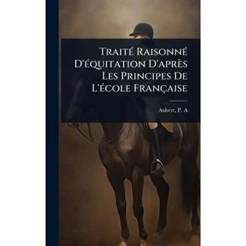 Trait?(c) Raisonn?(c) D’?(c)quitation D’apr癡s Les Principes De L’?(c)cole Fran癟aise