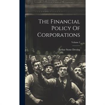 The Financial Policy Of Corporations; Volume 2