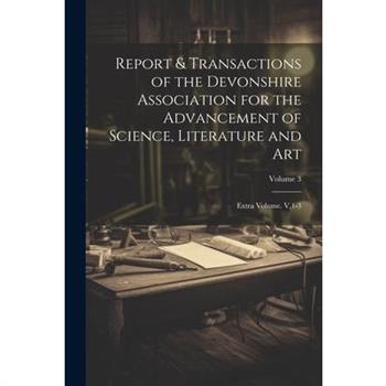 Report & Transactions of the Devonshire Association for the Advancement of Science, Literature and Art