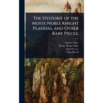 The Hystorie of the Moste Noble Knight Plasidas, and Other Rare Pieces;