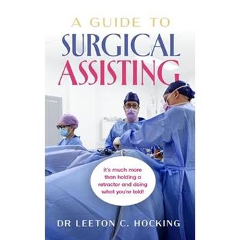A Guide to Surgical Assisting