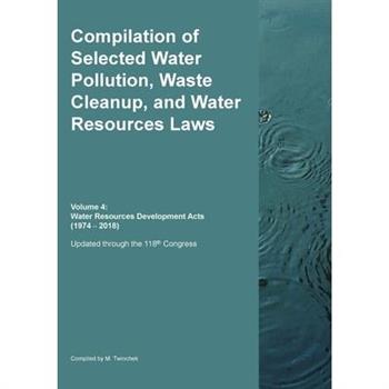 Compilation of Selected Water Pollution, Waste Cleanup, and Water Resources Laws Vol. 4