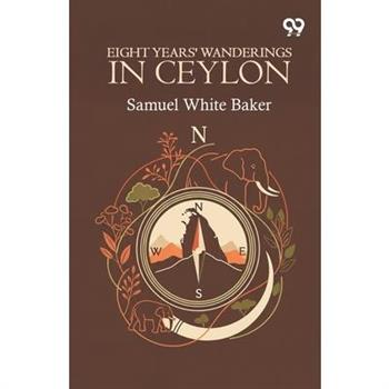 Eight Years' Wanderings In Ceylon