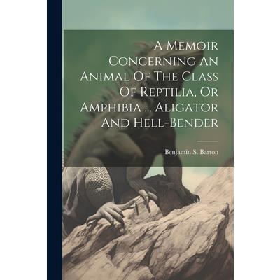 A Memoir Concerning An Animal Of The Class Of Reptilia, Or Amphibia ... Aligator And Hell-bender