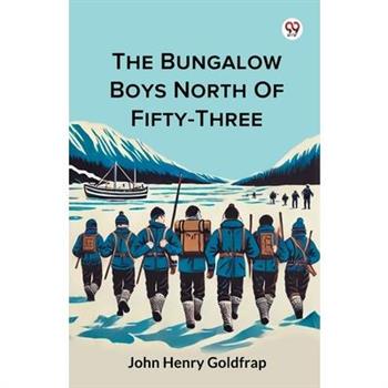 The Bungalow Boys North Of Fifty-Three