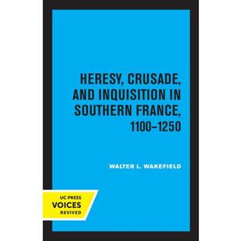 Heresy, Crusade, and Inquisition in Southern France, 1100 - 1250