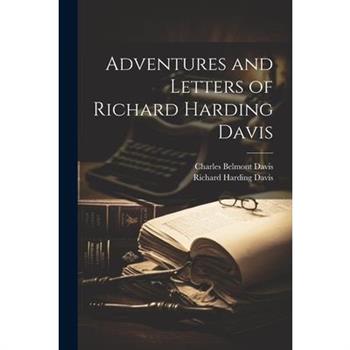 Adventures and Letters of Richard Harding Davis
