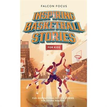Inspiring Basketball Stories For Kids - Fun, Inspirational Facts & Stories For Young Readers