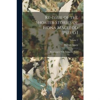 Re-Issue of the Shorter Stories of Fiona Macleod [Pseud.]