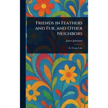 Friends in Feathers and Fur, and Other Neighbors