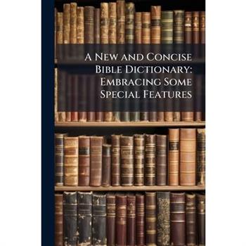 A New and Concise Bible Dictionary