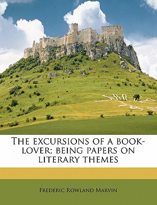 The Excursions of a Book-Lover; Being Papers on Literary Themes