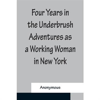 Four Years in the Underbrush Adventures as a Working Woman in New York