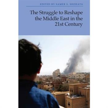 The Struggle to Reshape the Middle East in the 21st Century