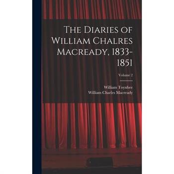 The Diaries of William Chalres Macready, 1833-1851; Volume 2