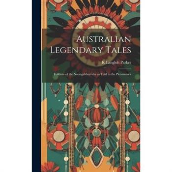 Australian Legendary Tales; Folklore of the Noongahburrahs as Told to the Picaninnies