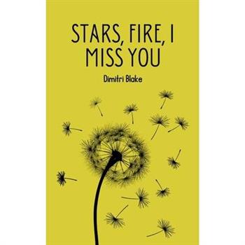 Stars, Fire, I Miss You